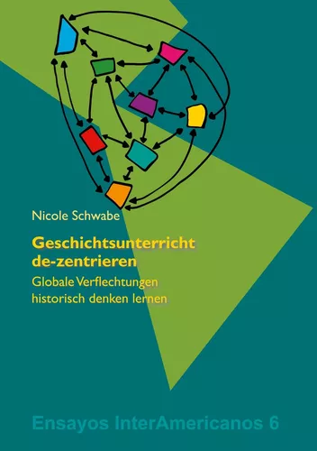 Nicole Schwabe: Geschichtsunterricht de-zentrieren