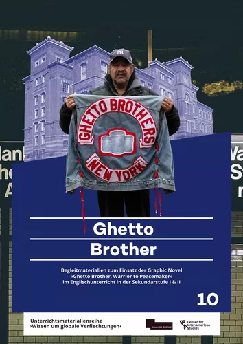 Ghetto Brother. Begleitmaterial zum Einsatz der Graphic Novel ‚Ghetto Brother. Warrior to Peacemaker‘ im Englischunterricht in der Sekundarstufe I & II